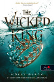 The Wicked King - A gonosz kir&aacute;ly - A levegő n&eacute;pe 2. - Holly Black