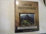 LOCURI MISTERIOASE Asezarile simbolice neeexplicate inca din lume, orase din antichitate si taramuri disparute - sub ingrijirea Jennifer W