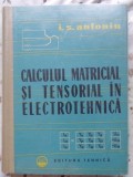 Calcul Matricial si Tensional in Electrotehnica, I.S. Antoniu, Tehnica 1962, Carte Tehnica, Matematica Aplicata