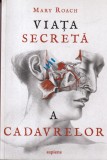Mary Roach - Viata secreta a cadavrelor