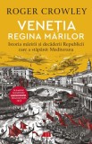Venetia. Regina marilor - Roger Crowley - Grupul All