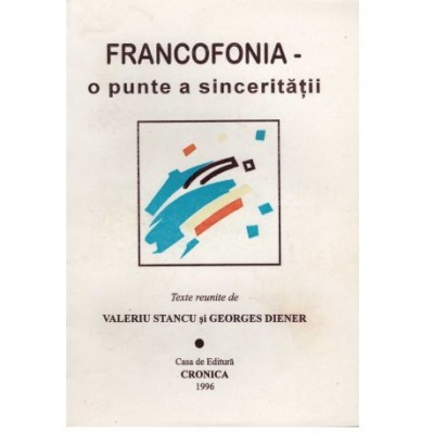 Valeriu Stanciu, Georges Diener - Francofonia - o punte a sinceritatii vol.1+2 - 123164 foto