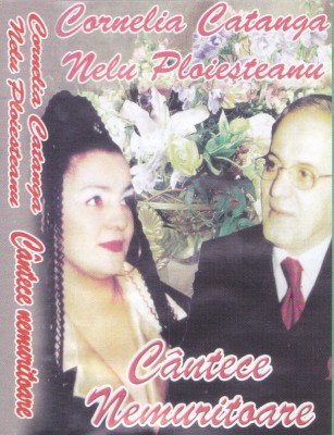 Caseta audio: Cornelia Catanga si Nelu Ploiesteanu - Cantece nemuritoare foto