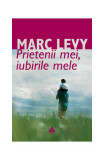 Prietenii mei, iubirile mele - Paperback - Marc Levy - Trei