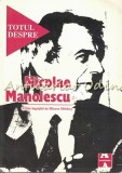 Totul Despre Nicolae Manolescu - Editie Ingrijita Mircea Mihaies, Studiu Critic Literar, Amarcard, 1996, 495 Pagini