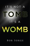 It&#039;s Not a Tomb It&#039;s a Womb