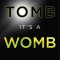 It&#039;s Not a Tomb It&#039;s a Womb