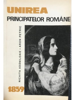 Nichita Adaniloaie - Unirea Principatelor Romane (Editia: 1966) foto
