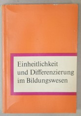 EINHEITLICHKEIT UND DIFFERENZIERUNG ..( UNIFORMITATE SI DIFERENTIERE IN EDUCATIE ) von WERNER KIENITZ , TEXT IN LIMBA GERMANA , 1971 , DEDICATIE *