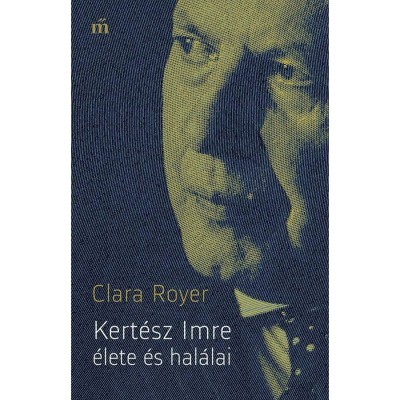 Kert&amp;eacute;sz Imre &amp;eacute;lete &amp;eacute;s hal&amp;aacute;lai - Clara Royer foto