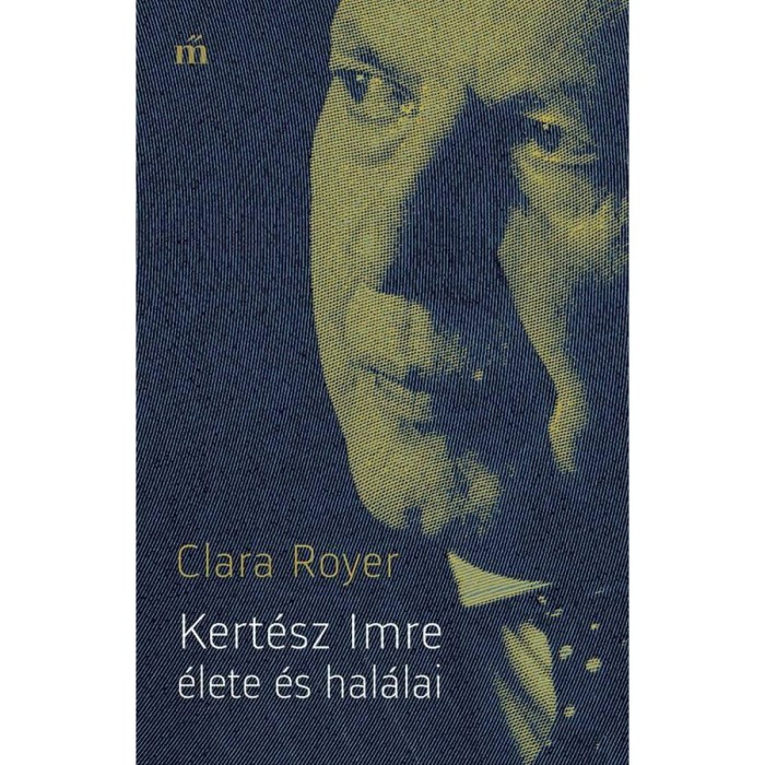 Kert&eacute;sz Imre &eacute;lete &eacute;s hal&aacute;lai - Clara Royer