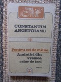 Pentru cei de maine Amintiri din vremea celor de ieri-C. Argetoianu - vol 1