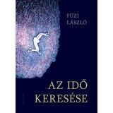 Az idő keres&eacute;se - F&uuml;zi L&aacute;szl&oacute;