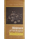 Luminita Munteanu-Dumitriu - Itinerare arheologice banatene (Editia: 1988)