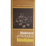 Luminita Munteanu-Dumitriu - Itinerare arheologice banatene (Editia: 1988)