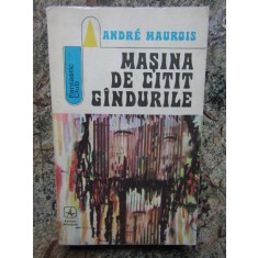 Andre Maurois - MASINA DE CITIT GANDURILE