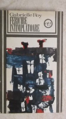 Gabrielle Roy - Fericire intamplatoare / intimplatoare foto
