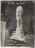 JEAN GENET: L'ATELIER D'ALBERTO GIACOMETTI, AVEC 33 PHOTOS D'ERNEST SCHEIDEGGER (L'ARBALETE / MARC BARBEZAT - 1963) [PRIMA EDITIE / LIMBA FRANCEZA]