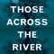 Those Across the River