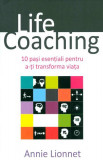 Life Coaching. 10 pași esențiali pentru a-ți transforma viața - Paperback brosat - Annie Lionnet - All