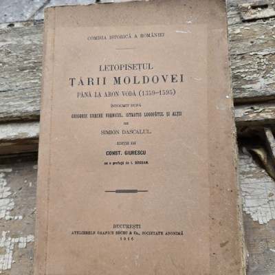 Simion Dascalul - Letopisetul Tarii Moldovei pana la Aron Voda (1359-1595) editie 1916 de Const. Giurescu foto