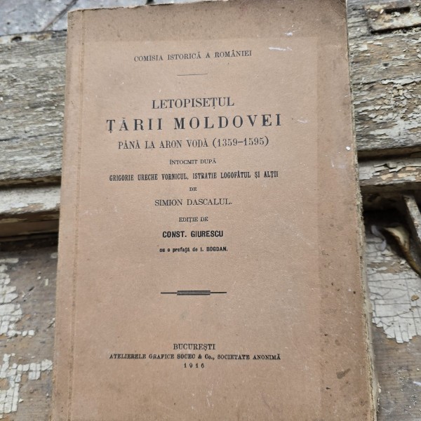 Simion Dascalul - Letopisetul Tarii Moldovei pana la Aron Voda (1359-1595) editie 1916 de Const. Giurescu