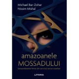 Amazoanele Mossadului. Extraordinarele femei din serviciul secret israelian - Michael Bar-Zohar, Nissim Mishal