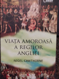 Nigel Cawthorne - Viata amoroasa a Regilor Angliei (2016)