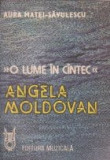 O lume in cintec - Angela Moldovan