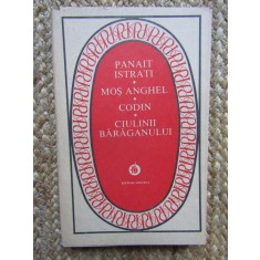 Panait Istrati - Mos Anghel. Codin. Ciulinii Baraganului