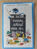 Ne jucam, exersam, scrisul vrem sa-l invatam - Tatiana Raica, Adriana Pacurariu