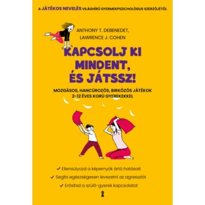 Kapcsolj ki mindent &amp;eacute;s j&amp;aacute;tssz! - Mozg&amp;aacute;sos, hanc&amp;uacute;roz&amp;oacute;s, birk&amp;oacute;z&amp;oacute;s j&amp;aacute;t&amp;eacute;kok 2-12 &amp;eacute;ves kor&amp;uacute; gyerekekkel - Anthony T. DeBenedet foto