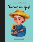 Vincent Van Gogh. Copii cu visuri &icirc;ndrăznețe - Hardcover - Maria Isabel S&aacute;nchez Vegara - Litera mică