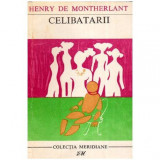 Henry de Montherlant - Celibatarii - 112617