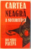CARTEA NEAGRA A SECURITATII de ION MIHAI PACEPA , VOL I-III , 1999
