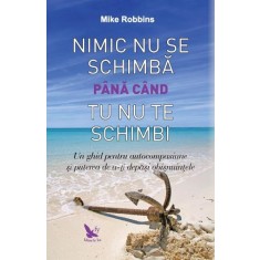 Nimic nu se schimba pana cand tu nu te schimbi &ndash; Mike Robbins