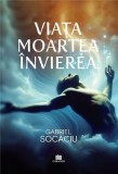 Viața. Moartea. &Icirc;nvierea - Paperback brosat - Gabriel Socaciu - Creator