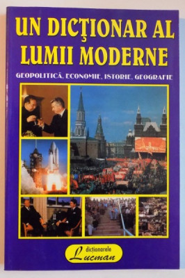 UN DICTIONAR AL LUMII MODERNE , GEOPOLITICA , ECONOMIE , ISTORIE , GEOGRAFIE de JEAN LUC STACATE , 2000 foto