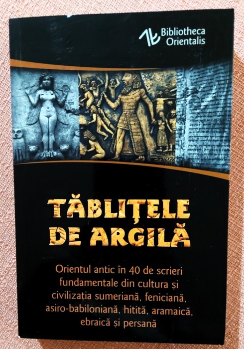 Tablitele de argila. Orientul antic in 40 de scrieri fundamentale. Editura Herald, 2021 - Constantin Daniel