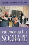 Cafeneaua lui Socrate - Christopher Phillips