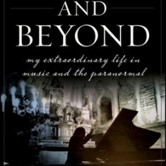 Chopin and Beyond: My Extraordinary Life in Music and the Paranormal