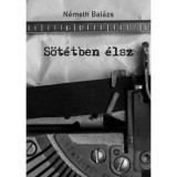 S&ouml;t&eacute;tben &eacute;lsz - N&eacute;meth Bal&aacute;zs