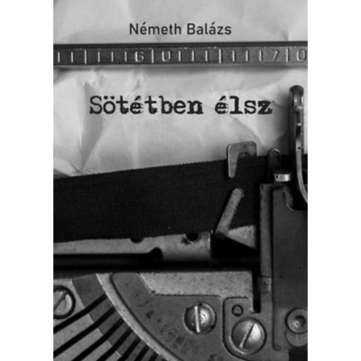 S&amp;ouml;t&amp;eacute;tben &amp;eacute;lsz - N&amp;eacute;meth Bal&amp;aacute;zs foto
