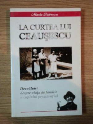 LA CURTEA LUI CEAUSESCU de MARIA DOBRESCU foto