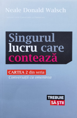 Singurul Lucru Care Conteaza - Neale Donald Walsch ,561172 foto