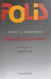 Pasiunile si Interesele - Albert O. Hirschman, Humanitas, 2004, Filosofie, Colectia Polis, Romana