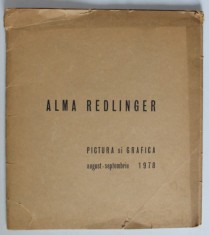ALMA REDLINGER , PICTURA SI GRAFICA , CATALOG DE EXPOZITIE , AUGUST - SEPTEMBRIE 1978