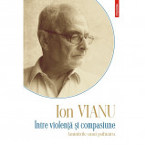 Intre violenta si compasiune - Ion Vianu, Polirom
