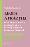 Legea atractiei. 50 de exercitii practice pentru a atrage in viata ta tot ceea ce iti doresti - Virgile Stanislas Martin