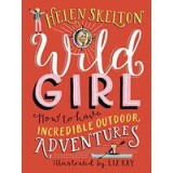 Wild Girl: How to Have Incredible Outdoor Adventures